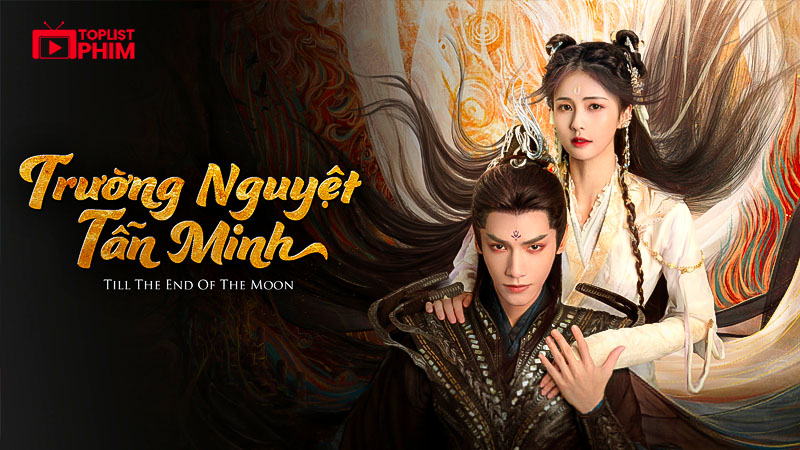 Trường Nguyệt Tẫn Minh (Till The End Of The Moon)
