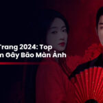 Top Phim Cổ Trang 2024