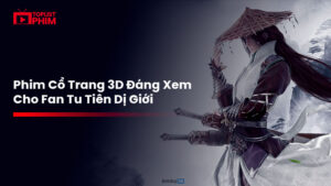 Tổng Hợp Phim Cổ Trang 3D Đáng Xem Cho Fan Tu Tiên Dị Giới