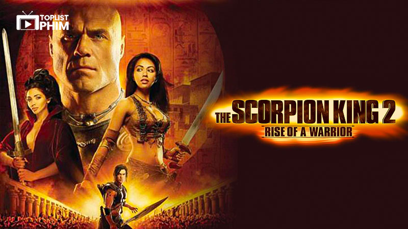 Vua Bọ Cạp 2: Sự Trỗi Dậy Của Một Chiến Binh (The Scorpion King 2: Rise of a Warrior)