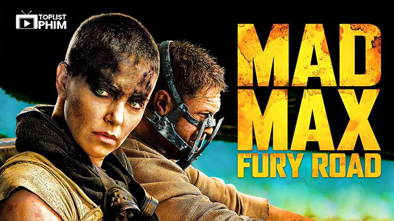 Mad Max: Fury Road (Max Điên: Con Đường Tử Thần) - 2015