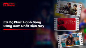 61+ Bộ Phim Hành Động “Đỉnh Nóc Kịch Trần” Đáng Xem Nhất Hiện Nay