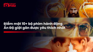 Điểm mặt 10+ bộ phim hành động Ấn Độ giật gân được yêu thích nhất