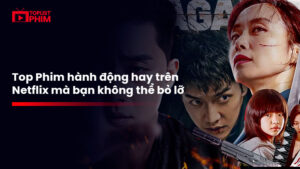 Top 20+ Phim hành động Netflix hay nhất mà bạn không thể bỏ lỡ